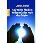 Spirituelle Medizin: Heilen mit der Kraft des Geistes
