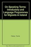 On speaking terms : introductory and language programmes for migrants in Ireland