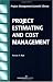Project Estimating and Cost Management (Project Management Essential Library)