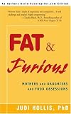 Fat & Furious: Mothers and Daughters and Food Obsessions