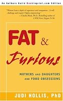 Fat & Furious: Mothers and Daughters and Food Obsessions
