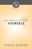 Why Should You Deny Yourself? (Cultivating Biblical Godliness)