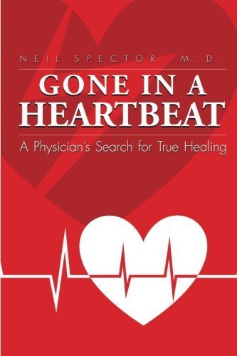 Gone in a Heartbeat: A Physician's Search for True Healing by Spector, Dr. Neil (2015) Paperback