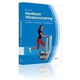 Handbuch Vibrationstraining - Grundlagen - Wirkungsweisen - Trainingssteuerungvon "Marco Beutler"