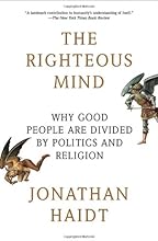 The Righteous Mind: Why Good People Are Divided by Politics and Religion