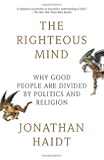 The Righteous Mind: Why Good People Are Divided by Politics and Religion