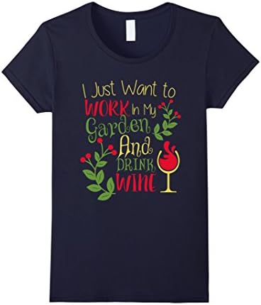 Women's I just want to work in my Garden and Drink Wine T-shirt Medium Navy