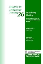 Examining Writing: Research and Practice in assessing second language writing: Research and Practice in Assessing Second Language Writing (Studies in Language Testing)