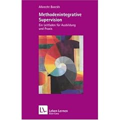 Methodenintegrative Supervision. Ein Leitfaden f�r Ausbildung und Praxis (Leben Lernen 210)