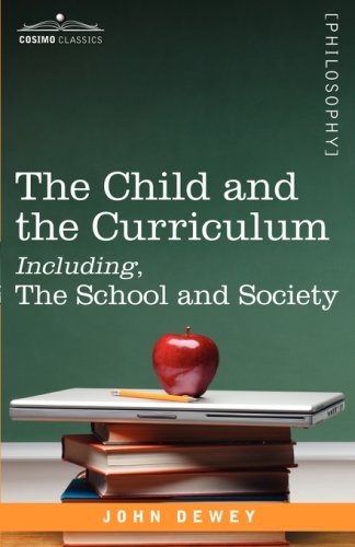 The Child and the Curriculum Including, the School and Society (Cosimo Classics. Philosophy) by Dewey John (2008-11-01) Paperback