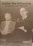 Under the influence : Douglas Dunn on Philip Larkin