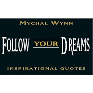 Follow Your Dreams: Inspirational Quotes Mychal Wynn, Glen Baseome and Ed.D.