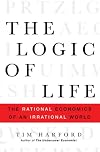 The Logic of Life: The Rational Economics of an Irrational World