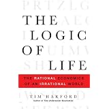 The Logic of Life: The Rational Economics of an Irrational World