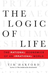 The Logic of Life: The Rational Economics of an Irrational World