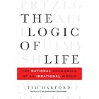 The Logic of Life: The Rational Economics of an Irrational World by  Tim Harford