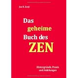 Das geheime Buch des ZEN: Hintergr�nde, Praxis und Anleitungenvon "Jan B. Zenji"