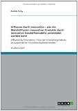 Diffusion durch Innovation - wie die Marktdiffusion innovativer Produkte durch innovative Geschaeftsmodelle unterstuetzt werden kann