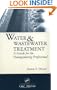 Water and Wastewater Treatment: A Guide for the Nonengineering Professionals