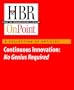 Continuous Innovation: No Genius Required  (HBR OnPoint Collection)