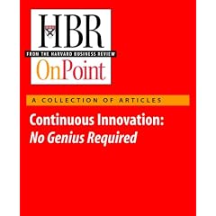 Continuous Innovation: No Genius Required  (HBR OnPoint Collection)