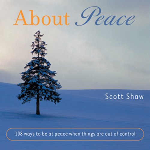 About Peace: 108 Ways to be at Peace when things Are Out of Control...