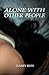Alone with Other People
