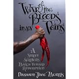War of the Bloods in My Veins: A Street Soldier's March Toward Redemption