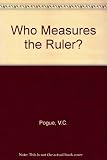 Who measures the ruler?