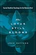 The Lotus Still Blooms: Sacred Buddhist Teachings for the Western Mind