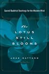 The Lotus Still Blooms: Sacred Buddhist Teachings for the Western Mind