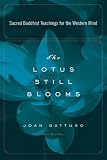 The Lotus Still Blooms: Sacred Buddhist Teachings for the Western Mind