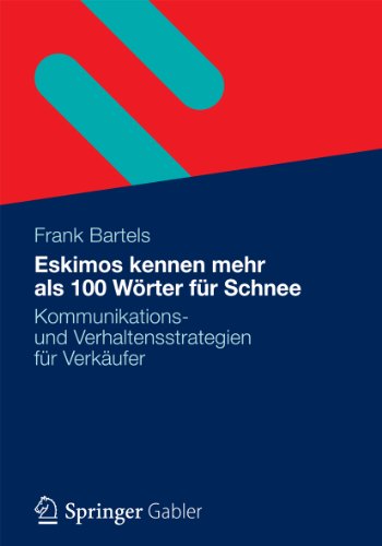 Eskimos kennen mehr als 100 Wörter für Schnee: Kommunikations- und Verhaltensstrategien für Verkäufer (German Edition)