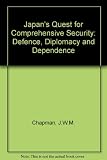 Japan's quest for comprehensive security : defence, diplomacy, dependence
