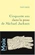 Cinquante ans dans la peau de Michael Jackson