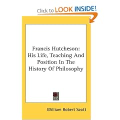 Francis Hutcheson: His Life, Teaching And Position In The History Of Philosophy