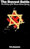 The Bravest Battle: The Twenty-eight Days Of The Warsaw Ghetto Uprising