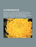 Supergrupos: Audioslave, Toto, Supergrupo, A Perfect Circle, Electric Light Orchestra, Emerson, Lake & Palmer, Brujería, Bad Company, Asia (Spanish Edition)