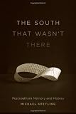 The South That Wasnt There: Postsouthern Memory and History (Southern Literary Studies)