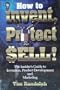 How to Invent, Protect & Sell: The Insider's Guide to Invention, Product Development and Marketing