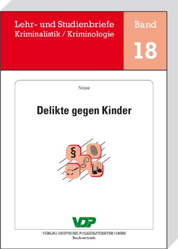 Delikte gegen Kinder: Lehr- und Studienbriefe Kriminalistik/Kriminologie, Band 18 (Lehr- und Studienbriefe Kriminalistik /Kriminologie) (German Edition)
