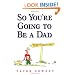 So You're Going To Be a Dad