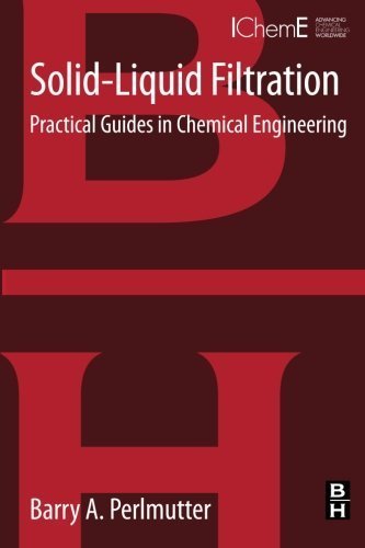 Solid-Liquid Filtration: Practical Guides in Chemical Engineering by Barry Perlmutter (2015-02-25)
