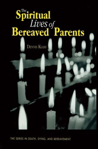 The Spiritual Lives of Bereaved Parents (Series in Death, Dying, and Bereavement) by Klass, Dennis (1999) Paperback