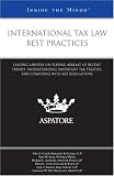 International Tax Law Best Practices: Leading Lawyers on Staying Abreast of Recent Trends, Understanding Important Tax Treaties, and Complying with Key Regulations (Inside the Minds)