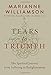 Tears to Triumph: The Spiritual Journey from Suffering to Enlightenment by Marianne Williamson