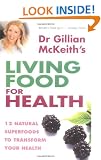 Gillian Mckeith's Living Food For Health: 12 natural superfoods to transform your health