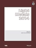 Light metals 2014 : proceedings of the symposia sponsored by the TMS Aluminum Committee at the TMS 2014 Annual Meeting & Exhibition, February 16-20 2014, San Diego, California, USA