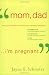 "Mom, Dad . . . I'm Pregnant": When Your Daughter or Son Faces an Unplanned Pregnancy (Th1nk LifeChange)