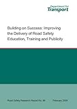 Building on success : improving the delivery of road safety education, training and publicity